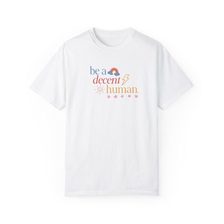 be a decent human comfort colors tee
