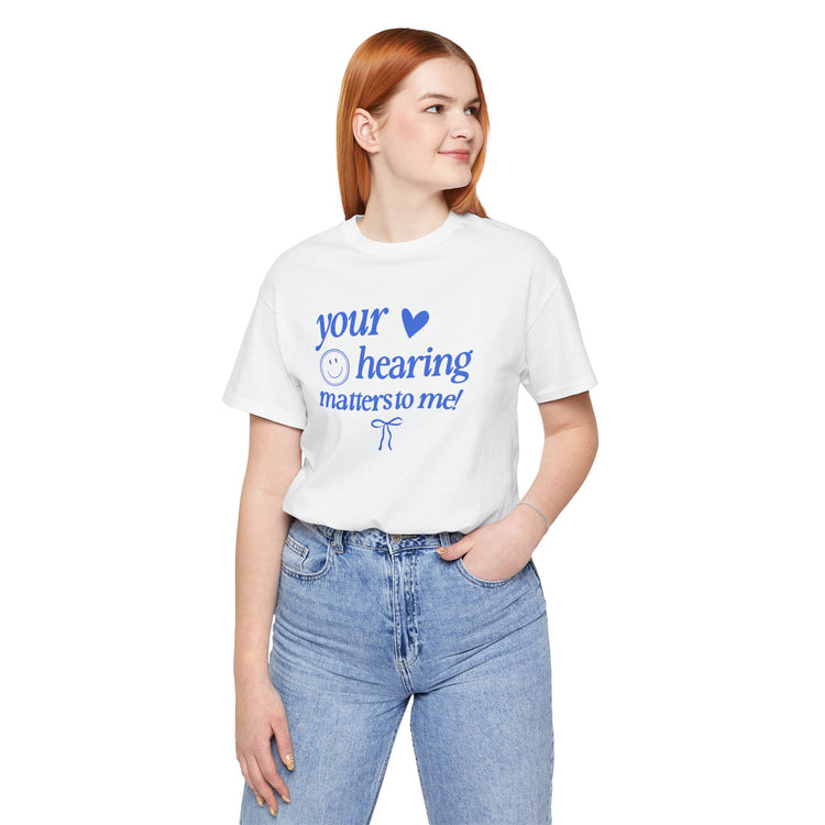 your hearing matters to me! audiology short sleeve tee