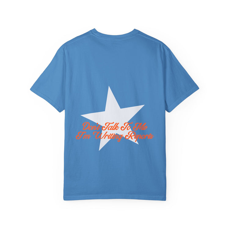 don't talk to me i'm writing reports front/back comfort colors tee