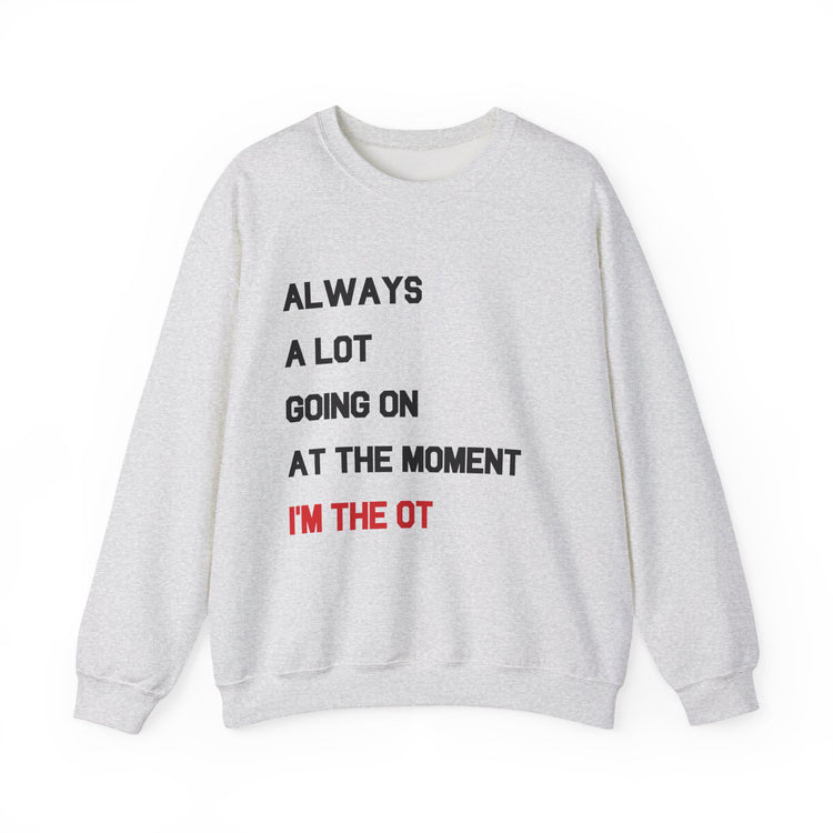 always a lot going on, I'm the OT crewneck