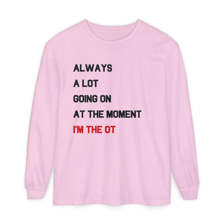 always a lot going on, I'm the OT comfort colors long sleeve tee
