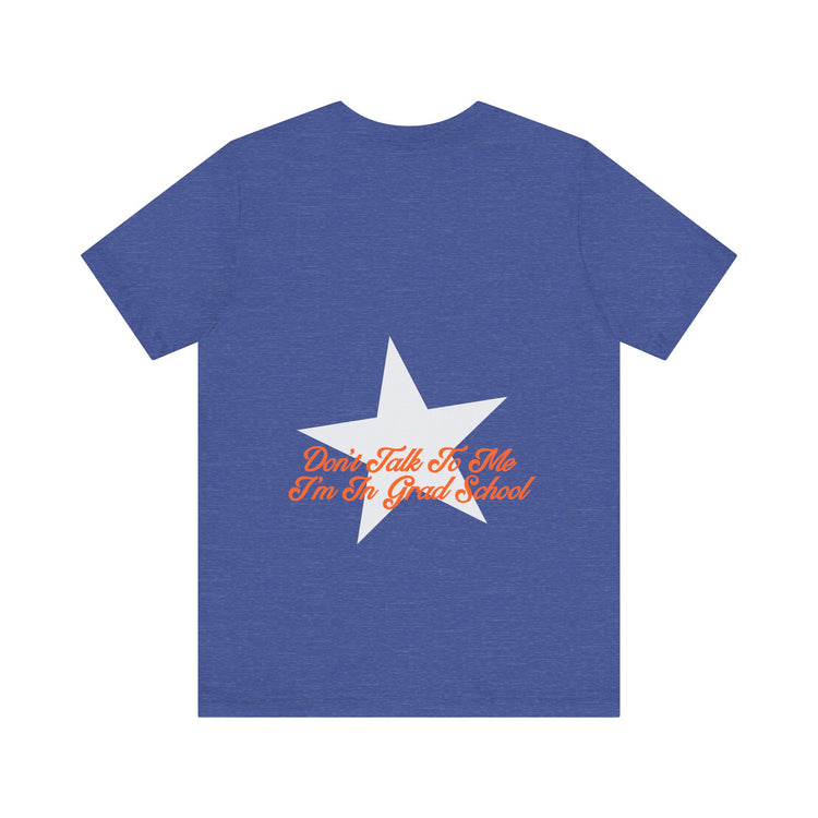 don't talk to me i'm in grad school front/back short sleeve tee