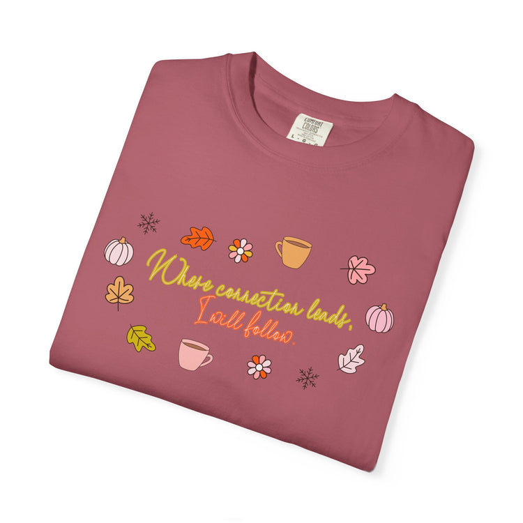 where connection leads, i will follow comfort colors tee