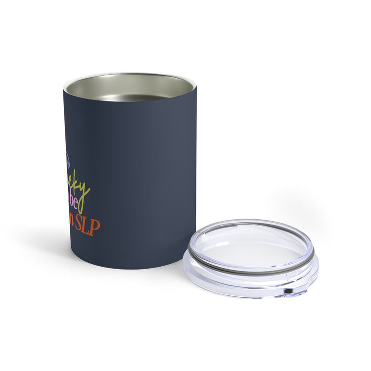 lucky to be an SLP tumbler 10oz