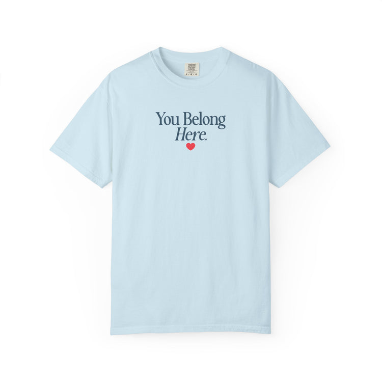 you belong here. comfort colors tee