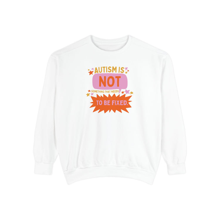 autism is not something that needs to be fixed! comfort colors crewneck
