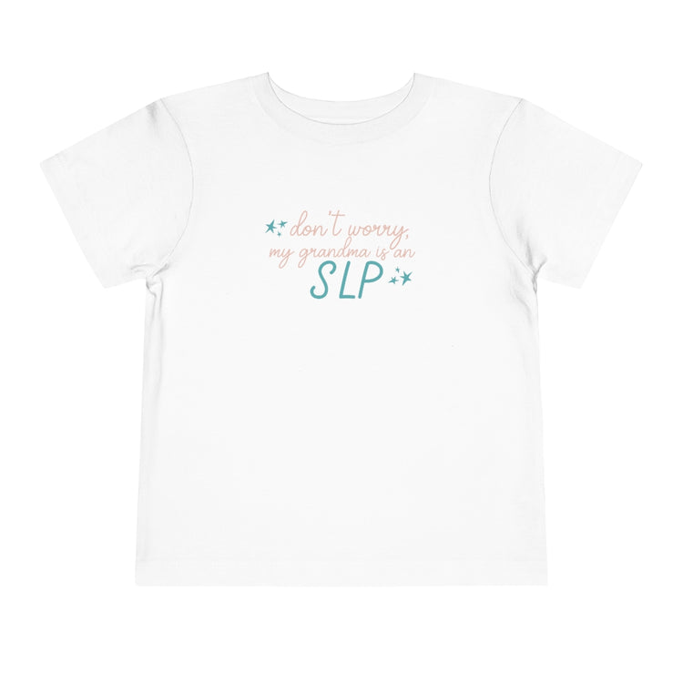 DON'T WORRY MY GRANDMA IS AN SLP TODDLER TEE