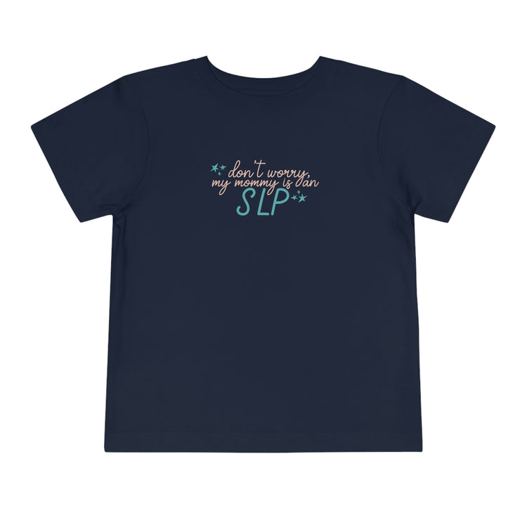 don't worry my mommy is an SLP toddler tee