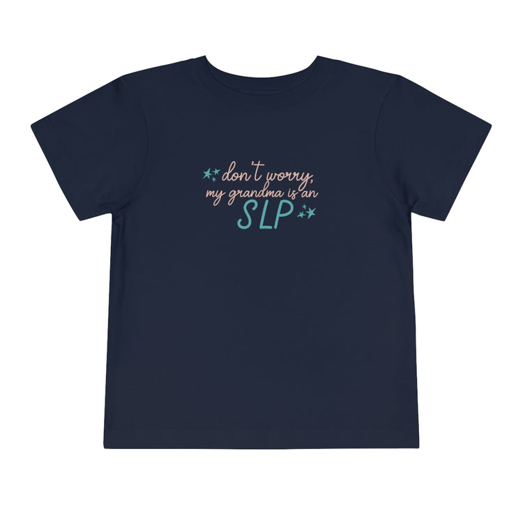 DON'T WORRY MY GRANDMA IS AN SLP TODDLER TEE