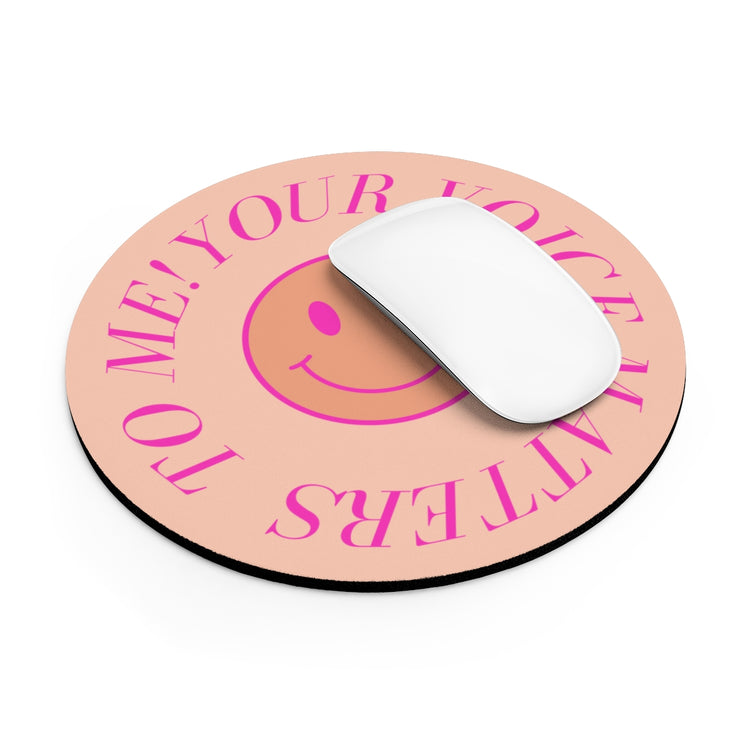 your voice matters to me smiley mousepad