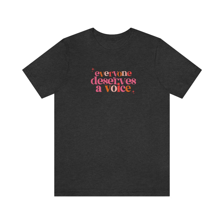 everyone deserves a voice short sleeve tee