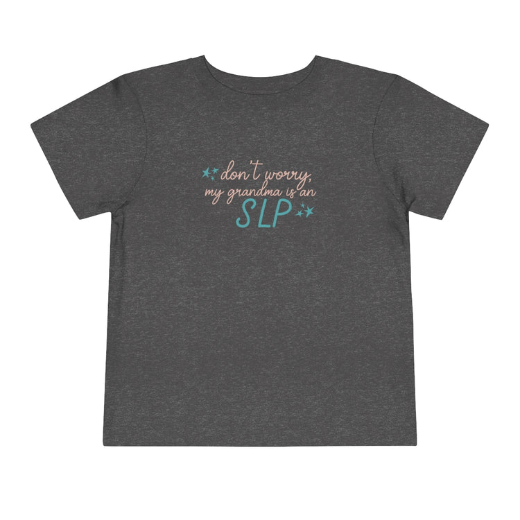 DON'T WORRY MY GRANDMA IS AN SLP TODDLER TEE