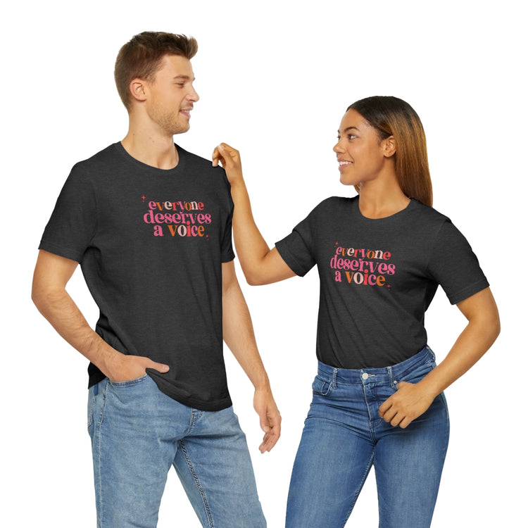 everyone deserves a voice short sleeve tee