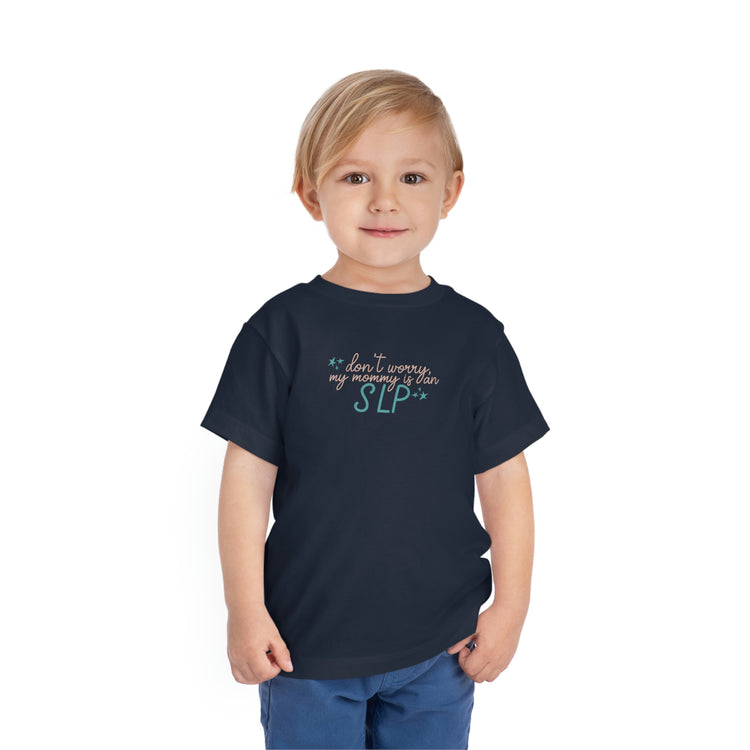don't worry my mommy is an SLP toddler tee