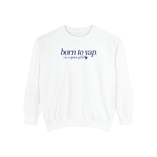 born to yap, i'm a speech path! comfort colors crewneck