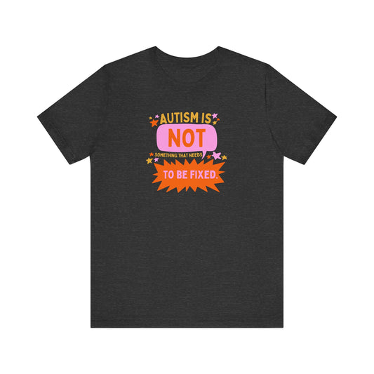 autism is not something to be fixed! tee