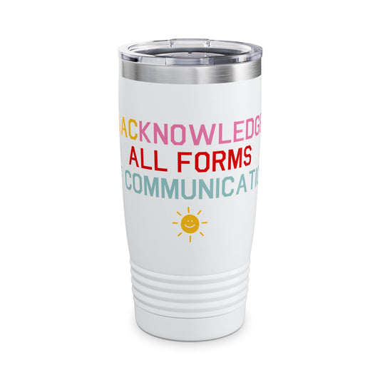 AACknowledge all forms of communication 20oz insulated tumbler