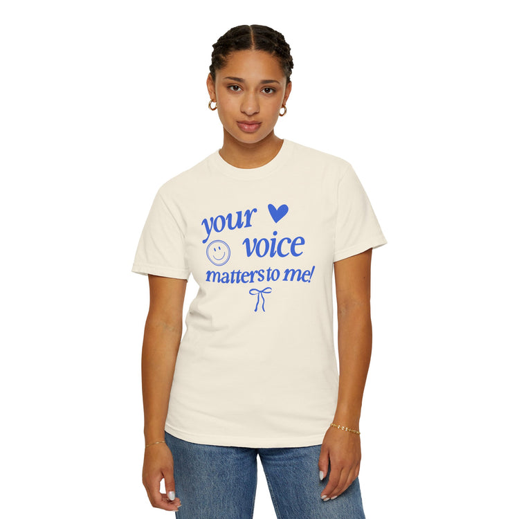 your voice matters to me! blue comfort colors tee