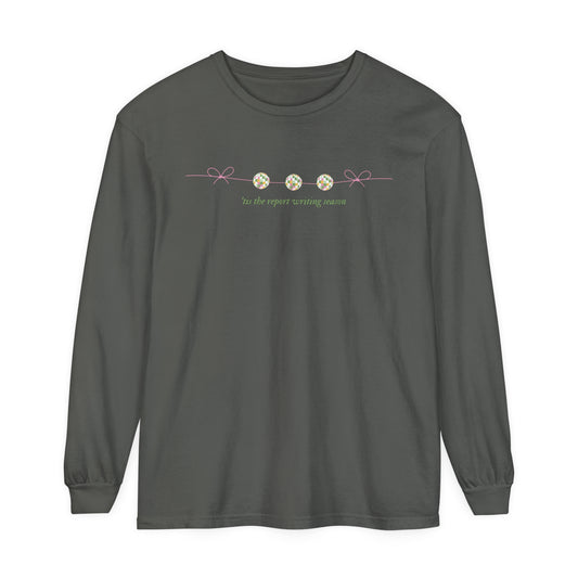 'tis the report writing season comfort colors long sleeve tee