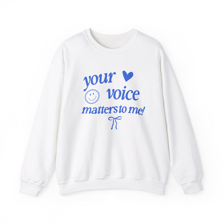 your voice matters to me! blue crewneck