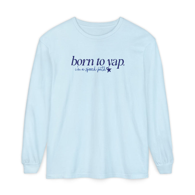 born to yap, i'm a speech path! long sleeve tee