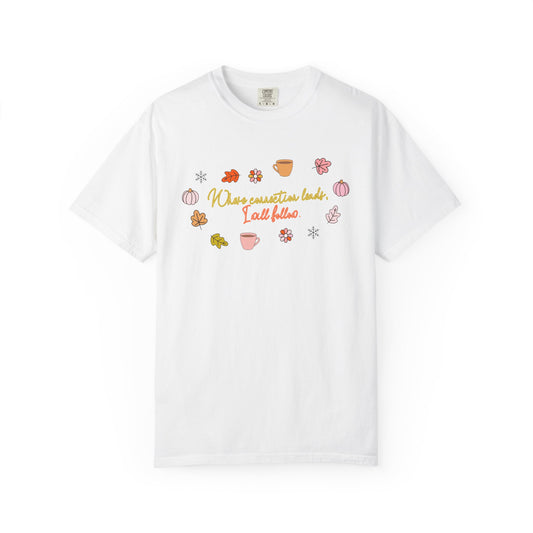 where connection leads, i will follow comfort colors tee