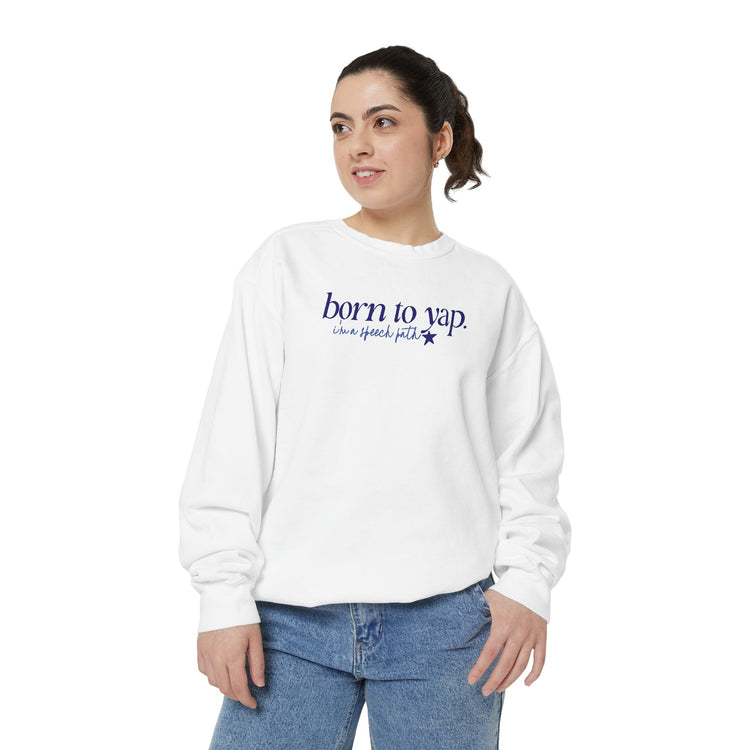 born to yap, i'm a speech path! comfort colors crewneck