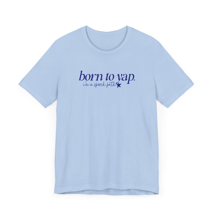 born to yap, i'm a speech path! tee