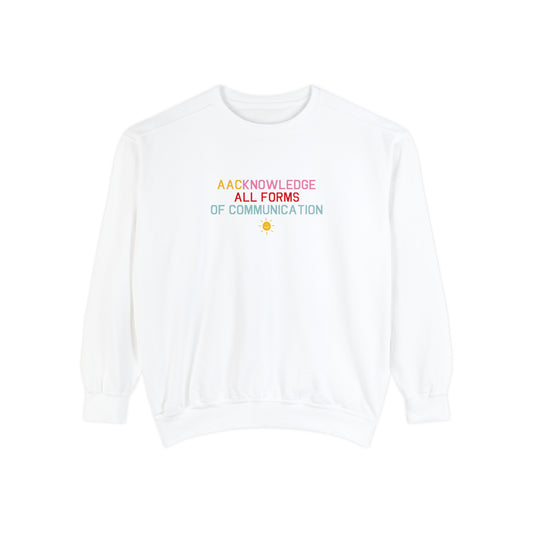 AACknowledge all forms of communication comfort colors crewneck