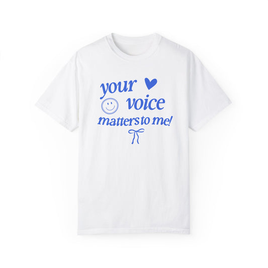 your voice matters to me! blue comfort colors tee