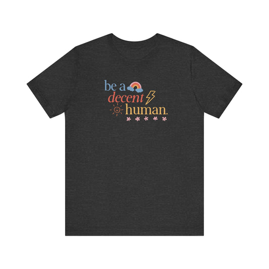 be a decent human tee