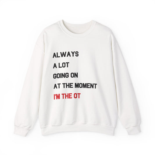 always a lot going on, I'm the OT crewneck