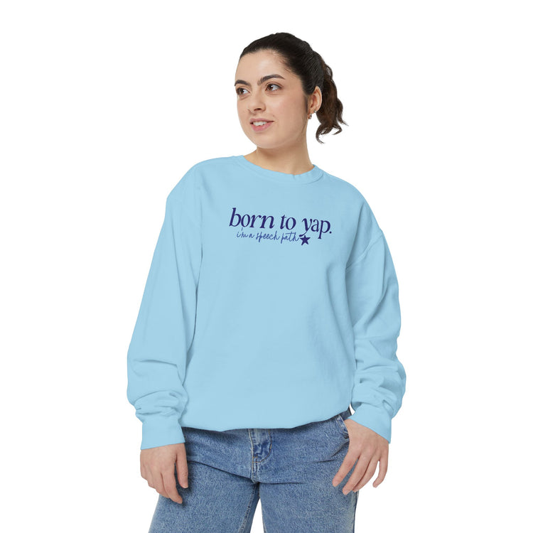 born to yap, i'm a speech path! comfort colors crewneck