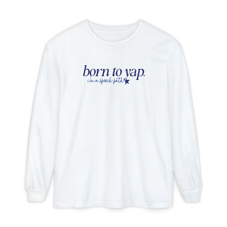 born to yap, i'm a speech path! long sleeve tee