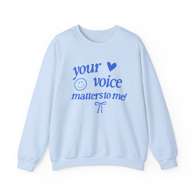 your voice matters to me! blue crewneck