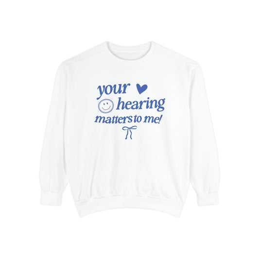 your hearing matters to me! audiology comfort colors crewneck