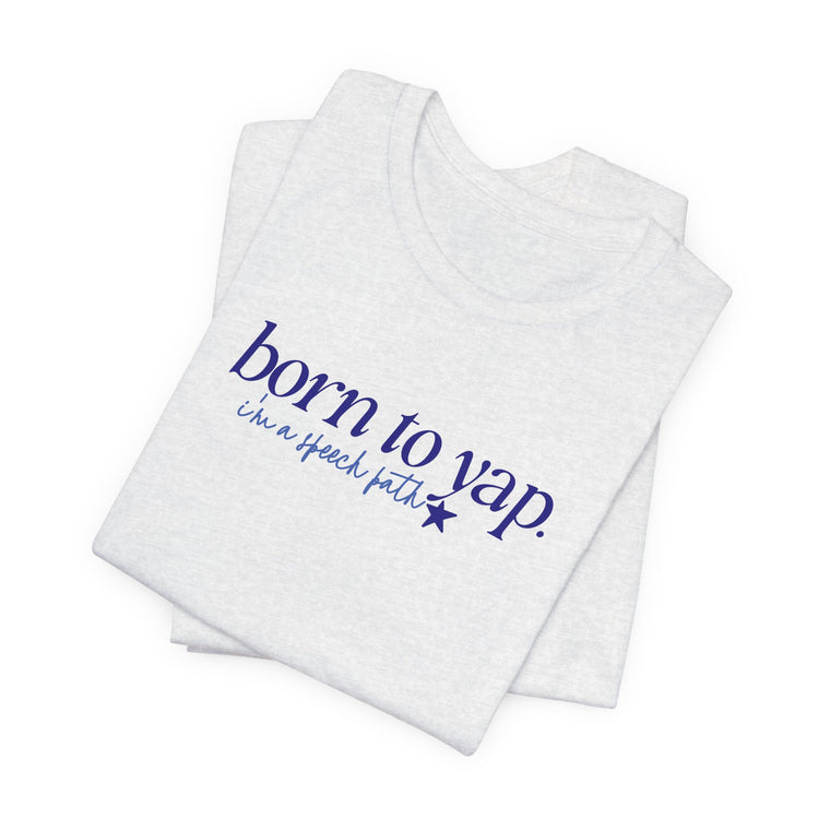 born to yap, i'm a speech path! tee