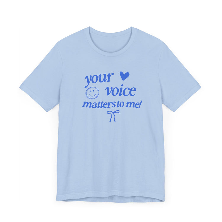 your voice matters to me! blue tee