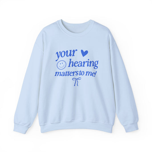 your hearing matters to me! audiology crewneck