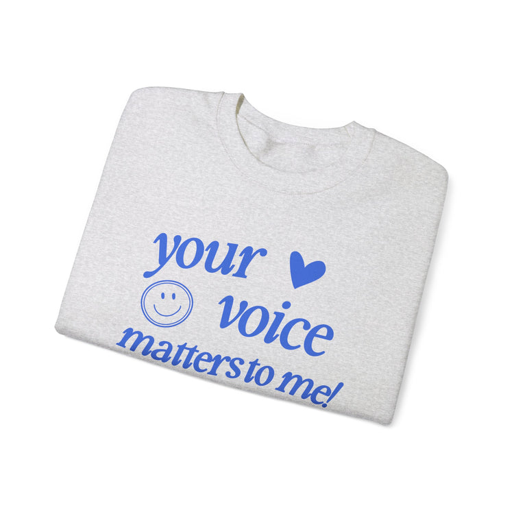 your voice matters to me! blue crewneck