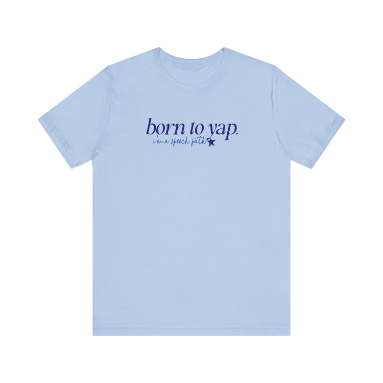 born to yap, i'm a speech path! tee