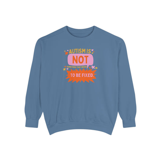 autism is not something that needs to be fixed! comfort colors crewneck