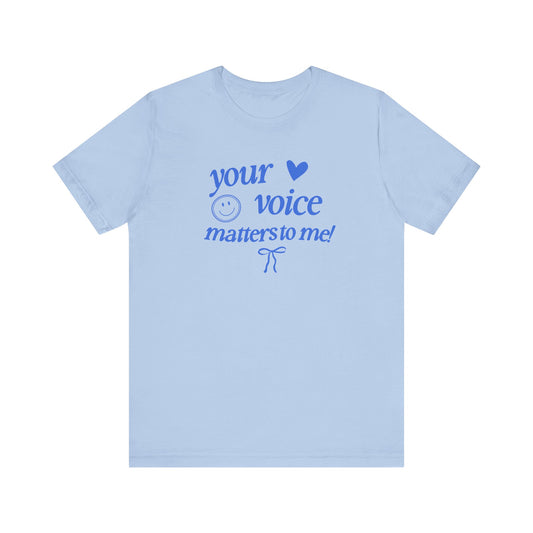 your voice matters to me! blue tee