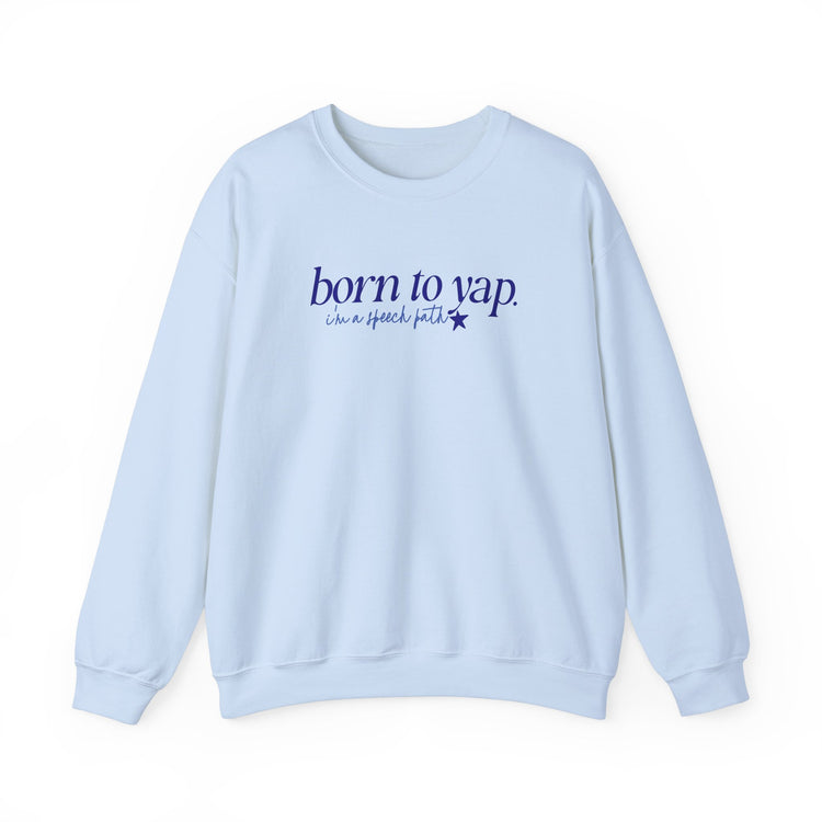 born to yap, i'm a speech path! crewneck