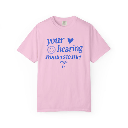 your hearing matters to me! audiology comfort colors tee