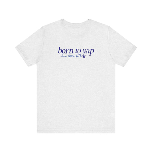 born to yap, i'm a speech path! tee (sample sale)