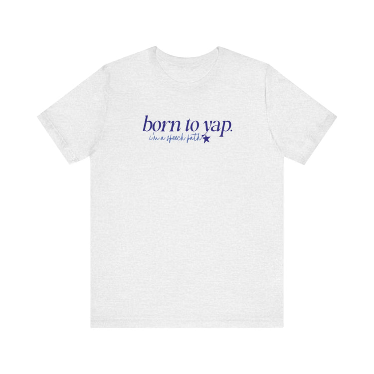 born to yap, i'm a speech path! tee (sample sale)
