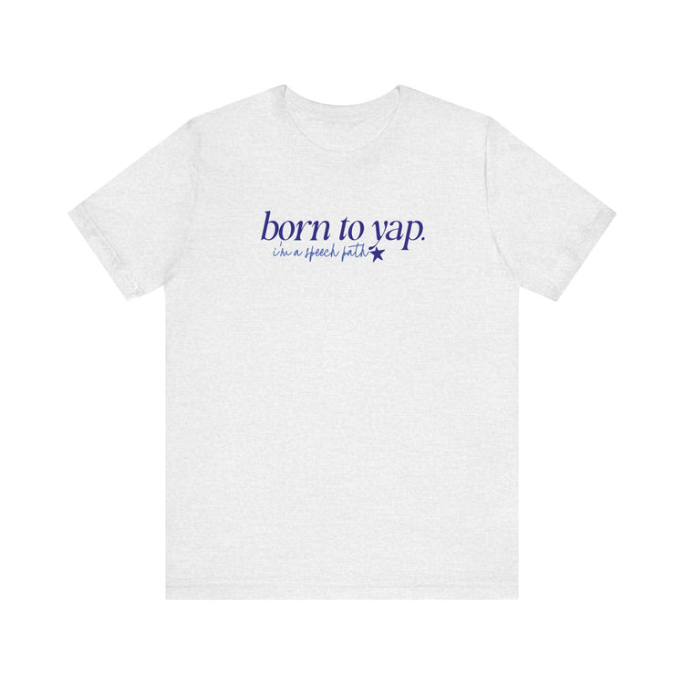 born to yap, i'm a speech path! tee