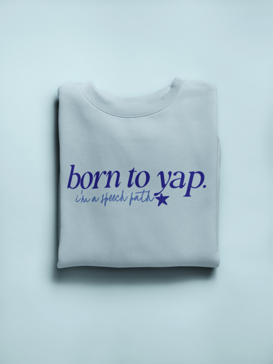 born to yap, i'm a speech path! crewneck