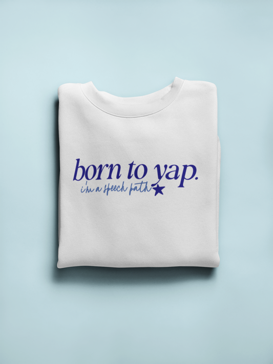 born to yap, i'm a speech path! crewneck